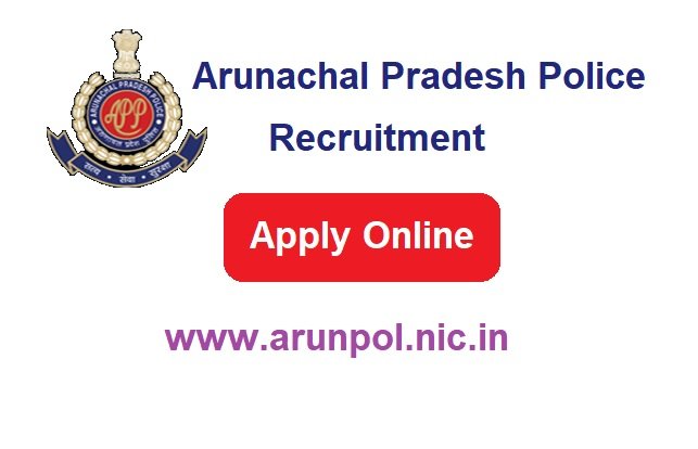 Arunachal Pradesh Police Recruitment 2024 Apply Online For 2125 Post www.arunpol.nic.in
