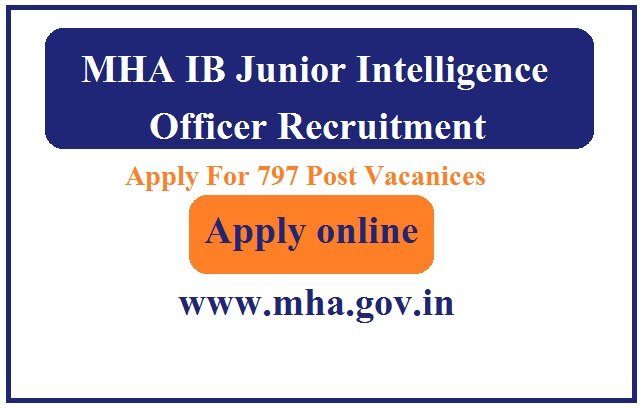 MHA IB Junior Intelligence Officer Recruitment 2023 Apply For 797 Post www.mha.gov.in
