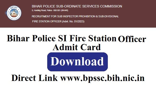 Bihar Police SI & Fire Station Officer Admit Card 2023 Direct Link www.bpssc.bih.nic.in