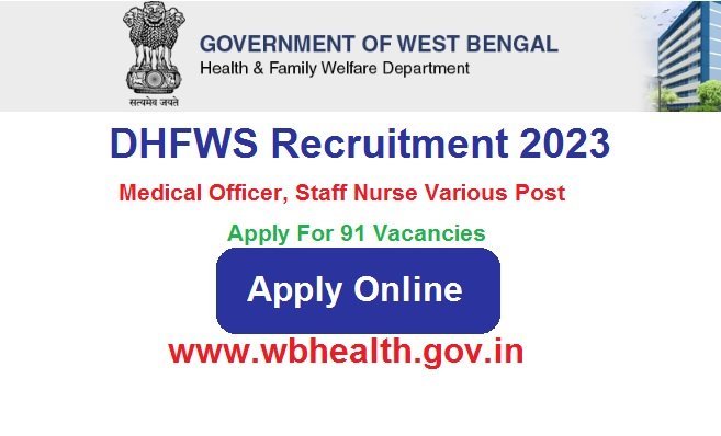 DHFWS Recruitment 2023 Apply For Medical Officer, Staff Nurse Various Post 91 Vacancies, @www.wbhealth.gov.in