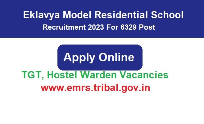 Eklavya Model Residential School Recruitment 2023 Apply For 6329 Post @emrs.tribal.gov.in