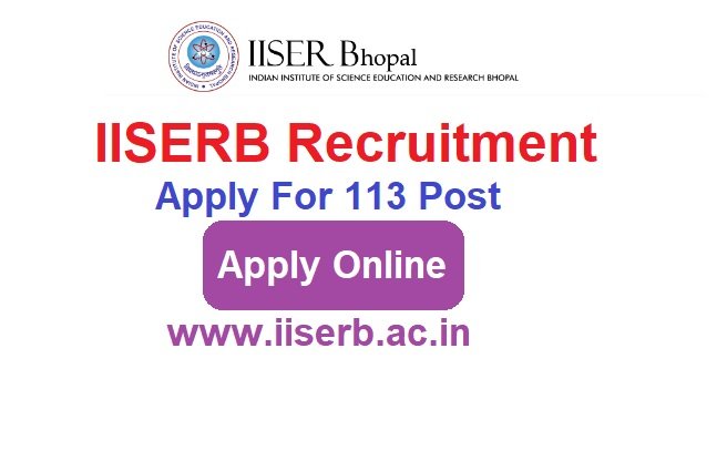 IISERB Recruitment 2023 Apply Online For 113 Post Www.iiserb.ac.in