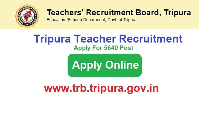 Tripura Teacher Recruitment 2023 Apply Online For 5640 www.trb.tripura.gov.in