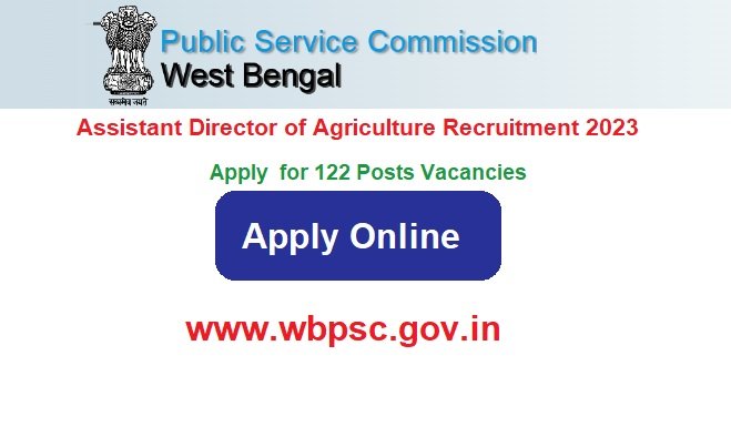 WBPSC Assistant Director of Agriculture Recruitment 2023 Apply For 122 Posts Vacancies, @wbpsc.gov.in