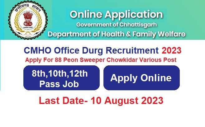 CMHO Office Durg Recruitment 2023 Apply For 88 Peon Sweeper Chowkidar Post Vacancy @govthealth.cg.gov.in