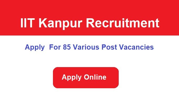 IIT Kanpur Recruitment 2023 Apply Online For 85 Various Post Vacancies