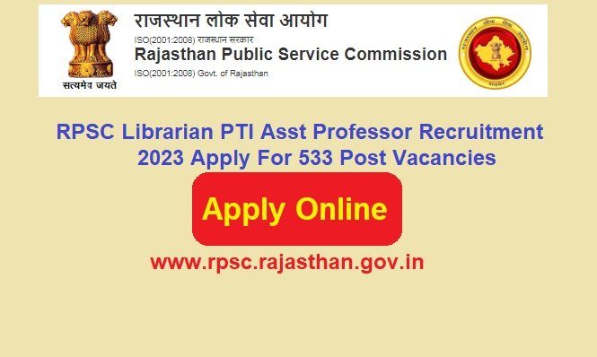 RPSC Librarian PTI Asst Professor Recruitment 2023 Apply Online For 533 Post Vacancies, @rpsc.rajasthan.gov.in