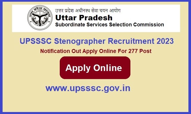 UPSSSC Stenographer Recruitment 2023 Notification Out, Apply For 277 Post, www.upsssc.gov.in