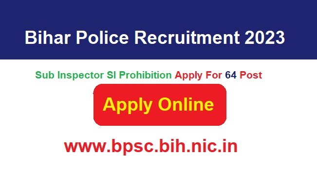Bihar Police Sub Inspector SI Prohibition Recruitment 2024 Apply Online For 64 Post Vacancies, @www.bpsc.bih.nic.in