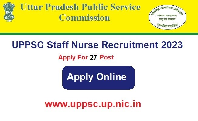 UP Staff Nurse Recruitment 2024 Notification Out, Apply For 27 Post, @www.uppsc.up.nic.in